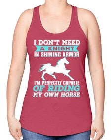 i dont need a knight in shining armor - horse -Racerback Tank
