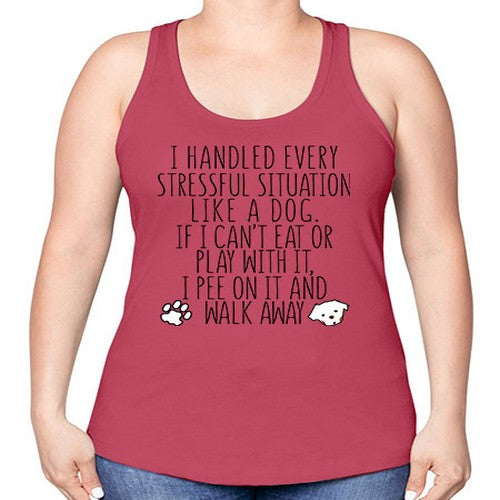 i handled every stressful situation like a dog - dogs -Racerback Tank