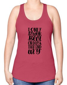 i only drink beer on days 1156# - beer -Racerback Tank