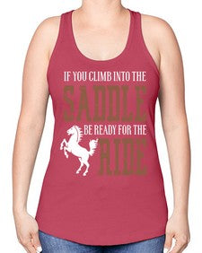 if you climb into the saddle be ready for the ride - horse -Racerback Tank
