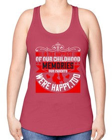 in the happiest of our childhood memories our parents were happy too 343# - parents day -Racerback Tank