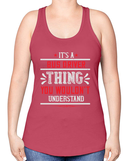 its a bus driver thing you wouldnt understand Style 1012# - Bus Driver -Racerback Tank