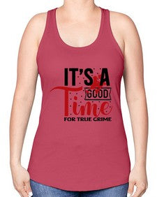 its a good time for true crime 677# - true crime -Racerback Tank