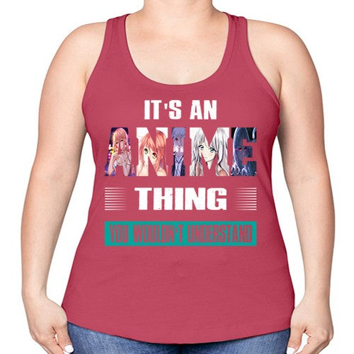 its an thing you wouldnt understand252# - anime -Racerback Tank