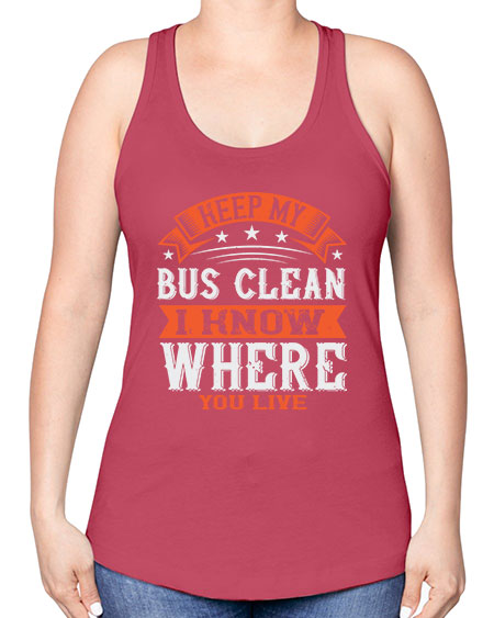 keep my bus clean i know where you live Style 1031# - Bus Driver -Racerback Tank