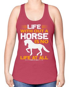 life without a horse is no life at all Style 2# - horse -Racerback Tank