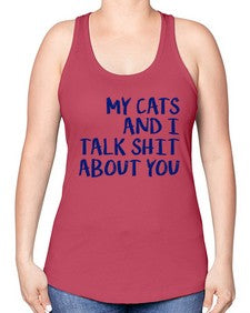my cats and i talk shit about you - cats -Racerback Tank