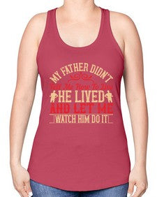 my father didnt tell me how to live he lived and let me watch him do it 454# - parents day -Racerback Tank