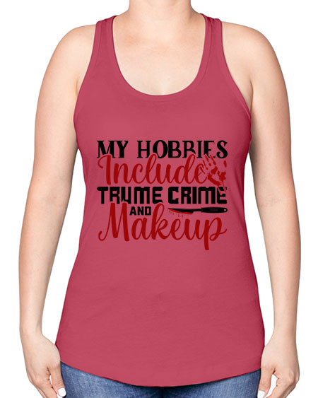 my hobbies include trume crime and makeup 1# - beauty - fashion -Racerback Tank