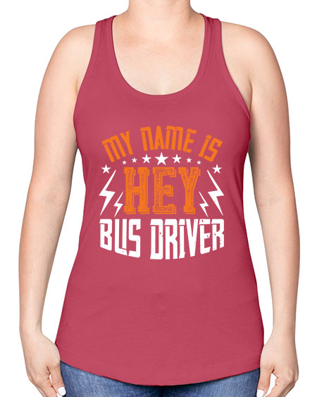 my name is hey bus driver Style 1110# - Bus Driver -Racerback Tank