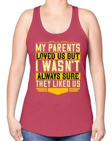 my parents loved us but i wasnt always sure they liked us 474# - parents day -Racerback Tank