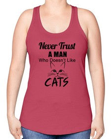 never trust a man who doesnt like cats - cats -Racerback Tank
