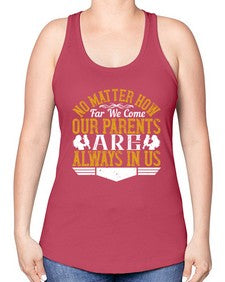no matter how far we come our parents are always in us 488# - parents day -Racerback Tank