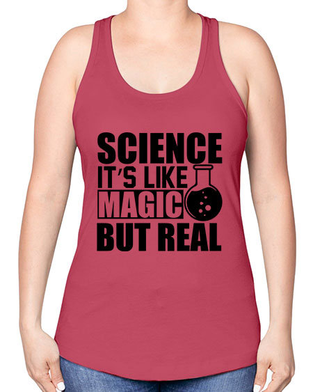 science it s like magic but real 84# - general science -Racerback Tank