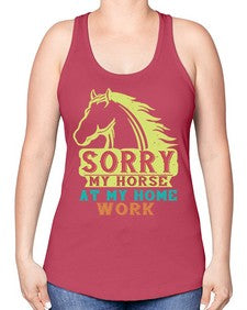 sorry my horse at my home work Style 22# - horse -Racerback Tank