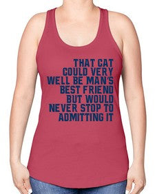 that cat could very well be mans bestfriend but would never stop - cats -Racerback Tank