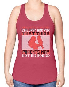 thats what children are forthat their parents may not be bored 579# - parents day -Racerback Tank