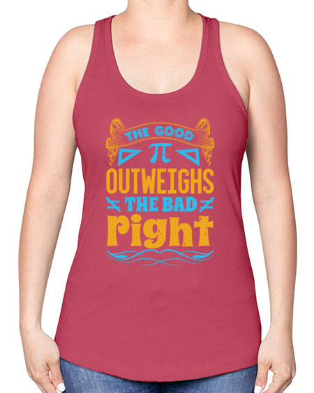 the good Pi outweighhs the bad right 47# - pi -Racerback Tank