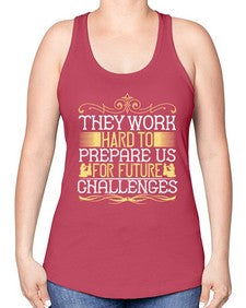 they work hard to prepare us for future challenges 617# - parents day -Racerback Tank