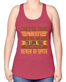 theyre your parents theyre meant to love you because never in spite 618# - parents day -Racerback Tank