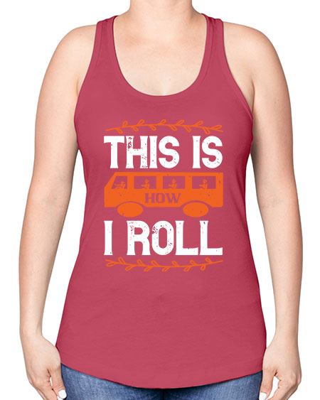 this is how i roll Style 1543# - Bus Driver -Racerback Tank