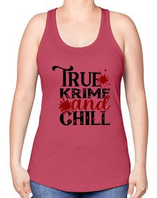 true krime and chill 1189# - true crime -Racerback Tank