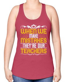 when we make mistakes theyre our teachers 673# - parents day -Racerback Tank