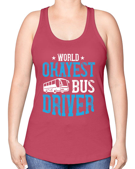 world okayest bus driver Style 1655# - Bus Driver -Racerback Tank