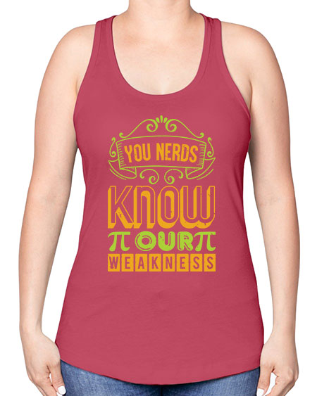 you nerds know our weakness 50# - pi -Racerback Tank