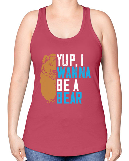 yup i wanna be a bear 291# - bears - animals -Racerback Tank