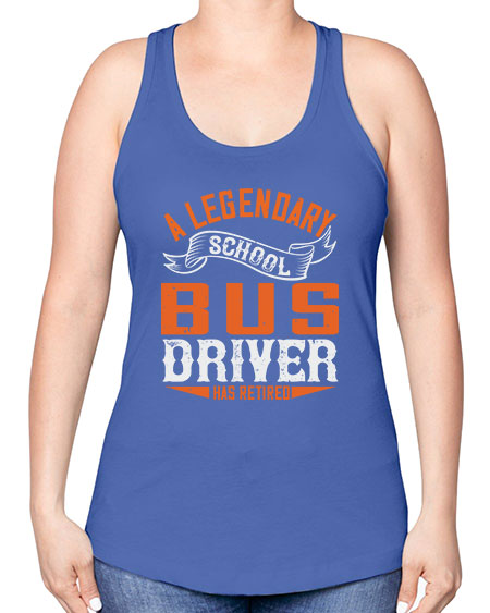 A LEGENARY SCHOOL DRIVER HAS RETIRED Style 559# - Bus Driver -Racerback Tank