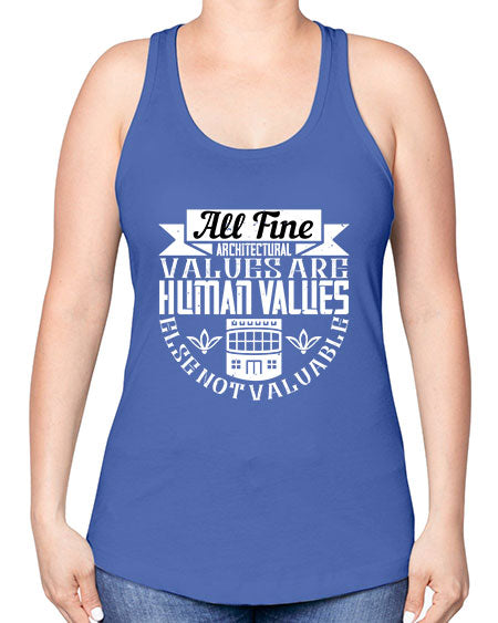 All fine architectural values are human values else not valuable Style 34# - architect -Racerback Tank