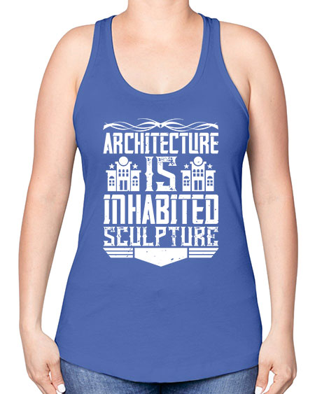 Architecture is inhabited sculpture Style 48# - architect -Racerback Tank