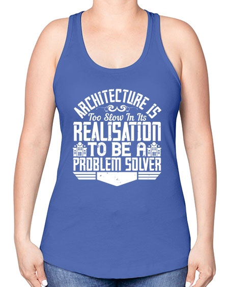Architecture is too slow in its realisation to be a problem solver Style 51# - architect -Racerback Tank