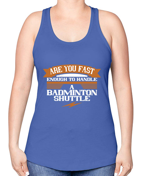 Are you fast enough to handle a badminton shuttle 1956# - badminton -Racerback Tank