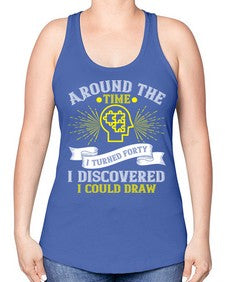 Around the time I turned forty I discovered I could draw Style 39# - Self awareness -Racerback Tank
