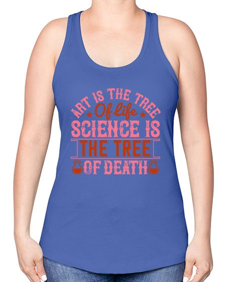 Art is the tree of life Science is the tree of death 319# - general science -Racerback Tank