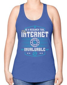 As a research tool the internet is invaluable 33# - internet -Racerback Tank