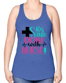 Be Safe Drink With A Nurse Style Style 600# - nurse -Racerback Tank