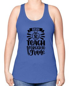 Born To Teach Forced To Grade Style 637# - teacher -Racerback Tank