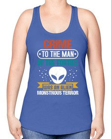 Crime to the man of the forties was an alien 48# - ufo -Racerback Tank