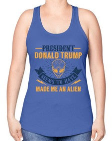 Donal trump made me an alien 51# - ufo -Racerback Tank
