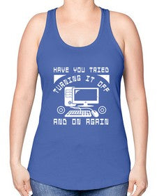 Have you tried turning it off and on again 45# - computer -Racerback Tank