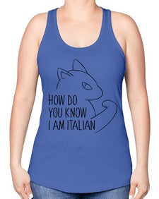 How Do You Know I am Italian - cats -Racerback Tank