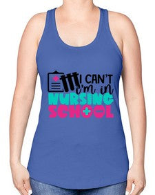 I Cant Im In Nursing School Style Style 873# - nurse -Racerback Tank