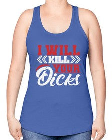I WILL KILL YOUR DICKS 26# - video games -Racerback Tank