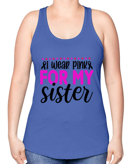 I Wear Pink for My Sister 18# - breast cancer -Racerback Tank