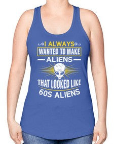 I always want to make aliends that looks like s aliens 6# - ufo -Racerback Tank