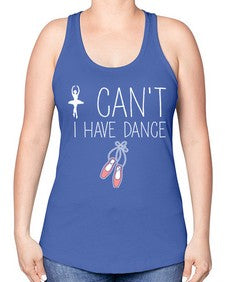 I cant i have dance ballet 133# - ballet -Racerback Tank
