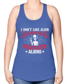 I dont like alien films where you dont get to see the aliens 10# - ufo -Racerback Tank